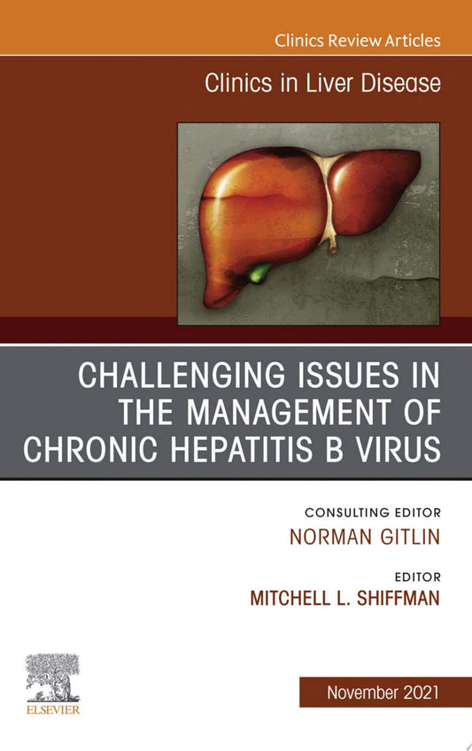Challenging Issues in the Management of Chronic Hepatitis B Virus, An Issue of Clinics in Liver Disease